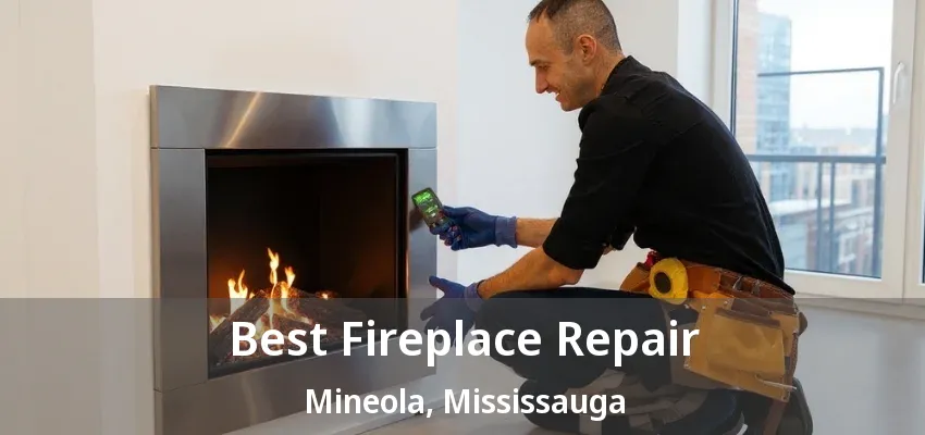 Best Fireplace Repair Mineola, Mississauga - ON Best Fireplace Repair Mineola, Mississauga - ON