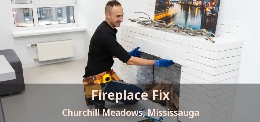 Fireplace Fix Churchill Meadows, Mississauga - ON Fireplace Fix Churchill Meadows, Mississauga - ON