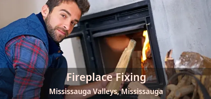 Fireplace Fixing Mississauga Valleys, Mississauga - ON Fireplace Fixing Mississauga Valleys, Mississauga - ON