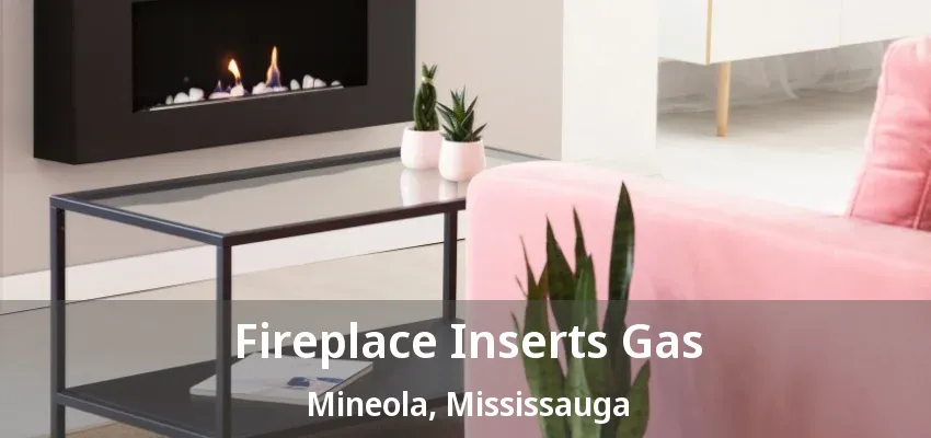 Fireplace Inserts Gas Mineola, Mississauga - ON Fireplace Inserts Gas Mineola, Mississauga - ON