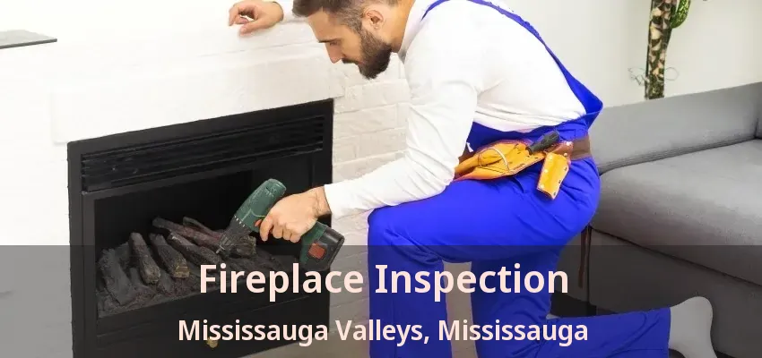 Fireplace Inspection Mississauga Valleys, Mississauga - ON Fireplace Inspection Mississauga Valleys, Mississauga - ON