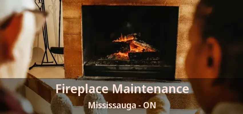Fireplace Maintenance Mississauga - ON Fireplace Maintenance Mississauga - ON