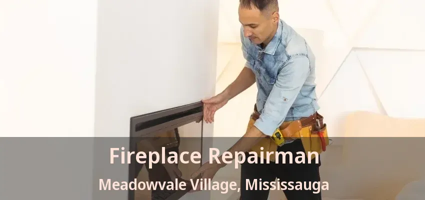 Fireplace Repairman Meadowvale Village, Mississauga - ON Fireplace Repairman Meadowvale Village, Mississauga - ON