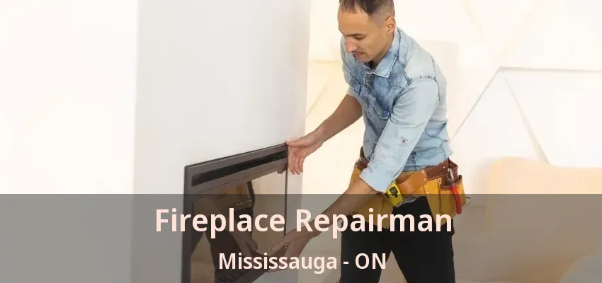 Fireplace Repairman Mississauga - ON Fireplace Repairman Mississauga - ON
