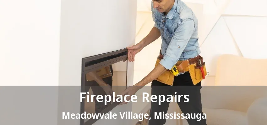 Fireplace Repairs Meadowvale Village, Mississauga - ON Fireplace Repairs Meadowvale Village, Mississauga - ON