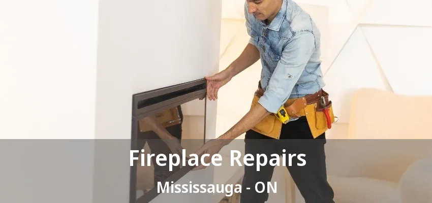 Fireplace Repairs Mississauga - ON Fireplace Repairs Mississauga - ON