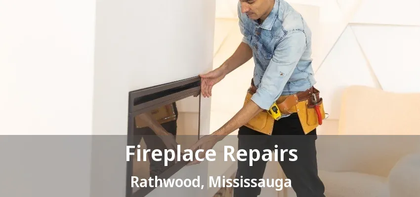 Fireplace Repairs Rathwood, Mississauga - ON Fireplace Repairs Rathwood, Mississauga - ON