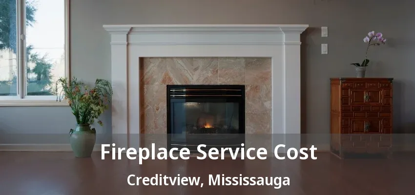 Fireplace Service Cost Creditview, Mississauga - ON Fireplace Service Cost Creditview, Mississauga - ON