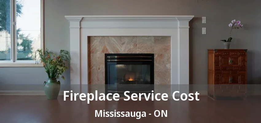 Fireplace Service Cost Mississauga - ON Fireplace Service Cost Mississauga - ON