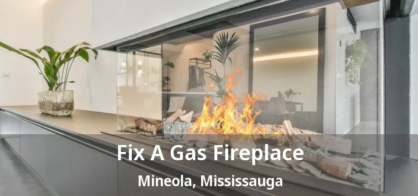 Fix A Gas Fireplace Mineola, Mississauga - ON Fix A Gas Fireplace Mineola, Mississauga - ON