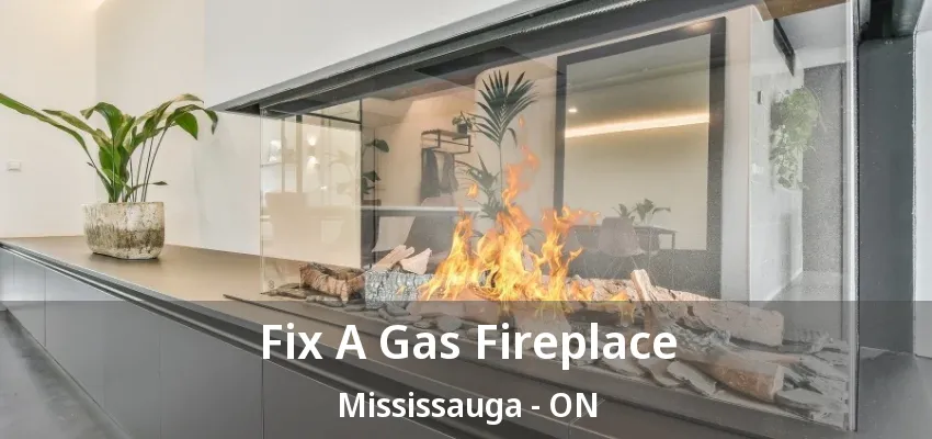 Fix A Gas Fireplace Mississauga - ON Fix A Gas Fireplace Mississauga - ON