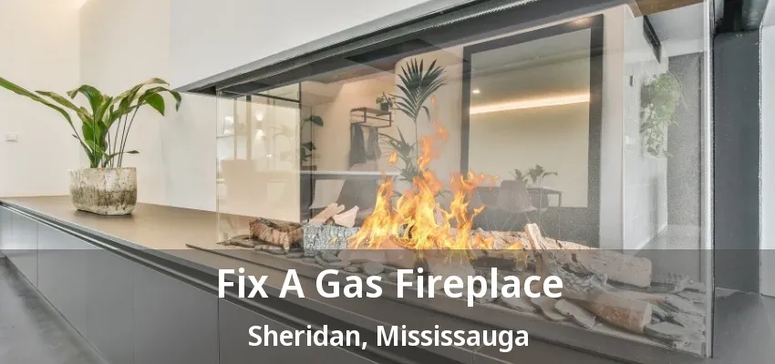 Fix A Gas Fireplace Sheridan, Mississauga - ON