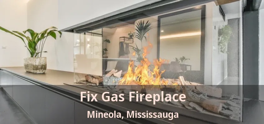 Fix Gas Fireplace Mineola, Mississauga - ON Fix Gas Fireplace Mineola, Mississauga - ON