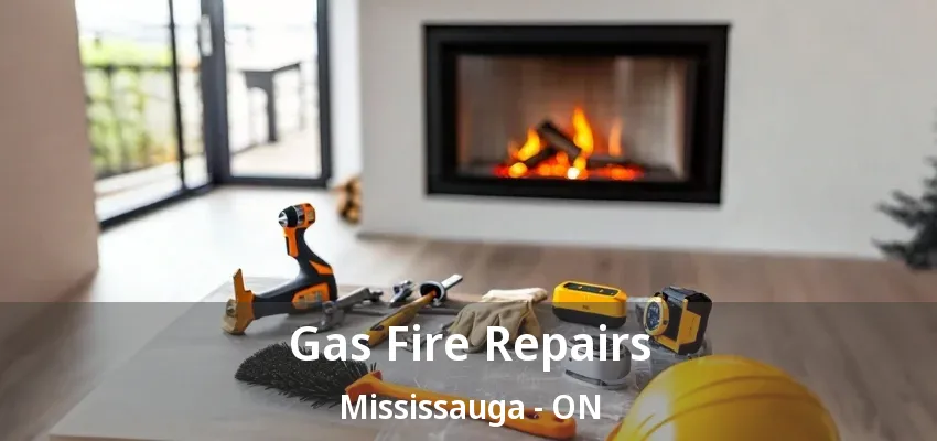 Gas Fire Repairs Mississauga - ON Gas Fire Repairs Mississauga - ON