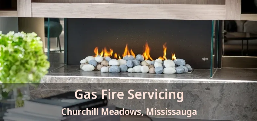 Gas Fire Servicing Churchill Meadows, Mississauga - ON Gas Fire Servicing Churchill Meadows, Mississauga - ON