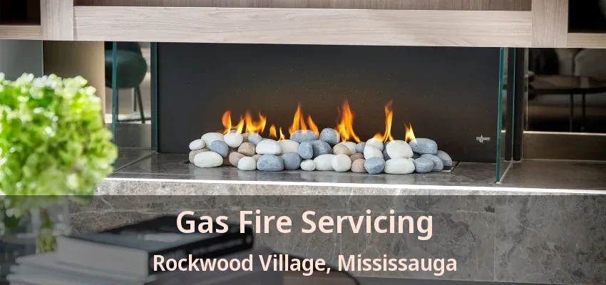 Gas Fire Servicing Rockwood Village, Mississauga - ON Gas Fire Servicing Rockwood Village, Mississauga - ON