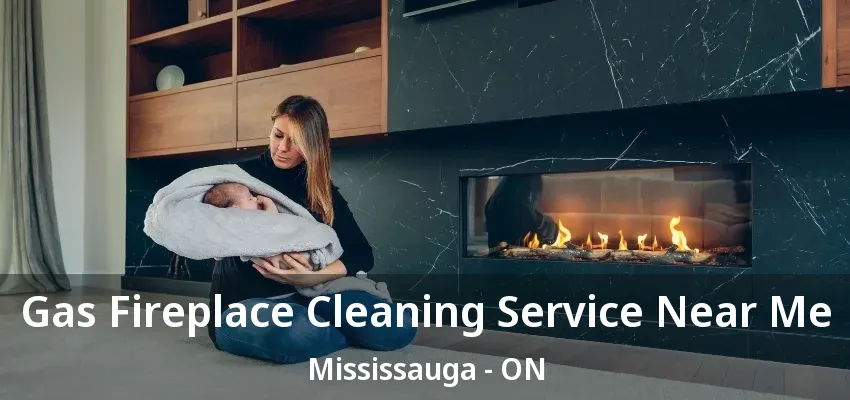 Gas Fireplace Cleaning Service Near Me Mississauga - ON Gas Fireplace Cleaning Service Near Me Mississauga - ON