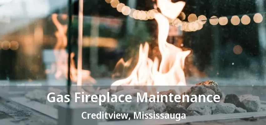Gas Fireplace Maintenance Creditview, Mississauga - ON Gas Fireplace Maintenance Creditview, Mississauga - ON