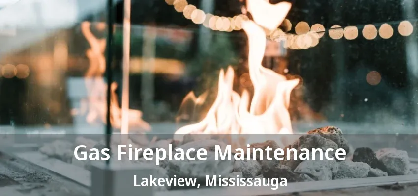 Gas Fireplace Maintenance Lakeview, Mississauga - ON Gas Fireplace Maintenance Lakeview, Mississauga - ON