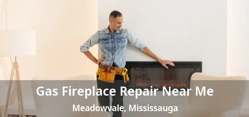 Gas Fireplace Repair Near Me Meadowvale, Mississauga - ON Gas Fireplace Repair Near Me Meadowvale, Mississauga - ON