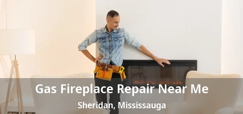 Gas Fireplace Repair Near Me Sheridan, Mississauga - ON Gas Fireplace Repair Near Me Sheridan, Mississauga - ON