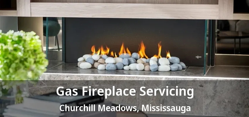 Gas Fireplace Servicing Churchill Meadows, Mississauga - ON Gas Fireplace Servicing Churchill Meadows, Mississauga - ON