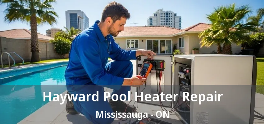 Hayward Pool Heater Repair Mississauga - ON Hayward Pool Heater Repair Mississauga - ON