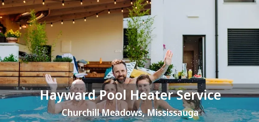 Hayward Pool Heater Service Churchill Meadows, Mississauga - ON Hayward Pool Heater Service Churchill Meadows, Mississauga - ON
