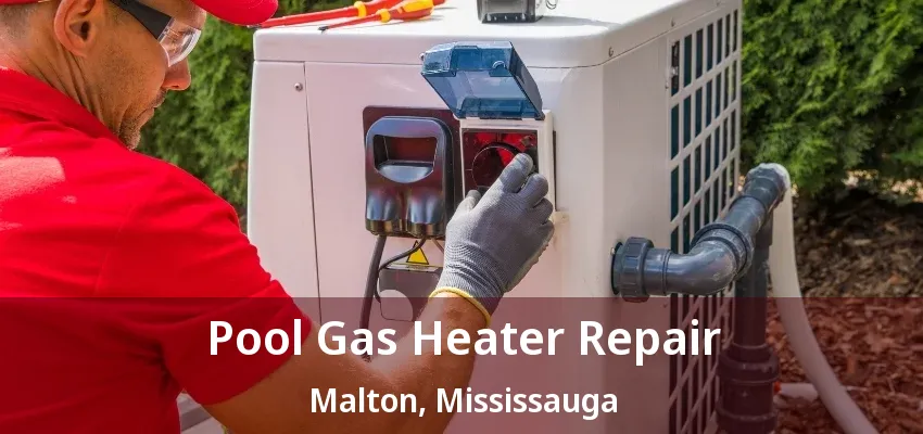 Pool Gas Heater Repair Malton, Mississauga - ON