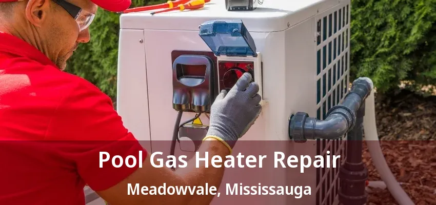 Pool Gas Heater Repair Meadowvale, Mississauga - ON