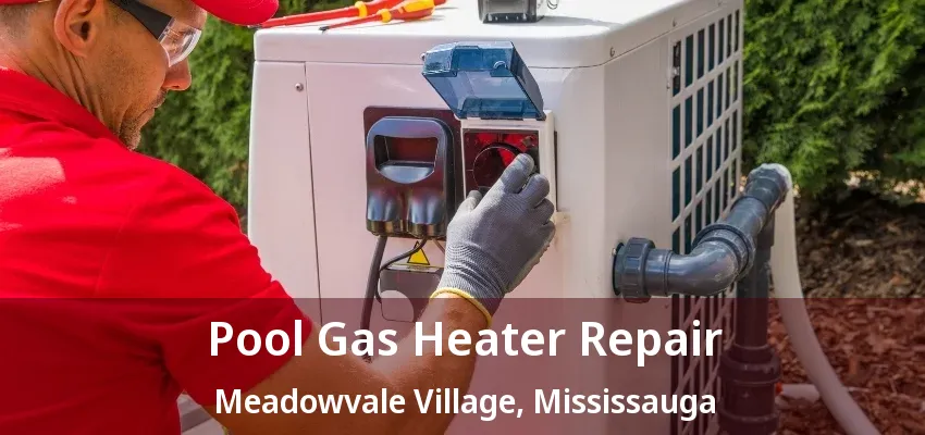 Pool Gas Heater Repair Meadowvale Village, Mississauga - ON Pool Gas Heater Repair Meadowvale Village, Mississauga - ON
