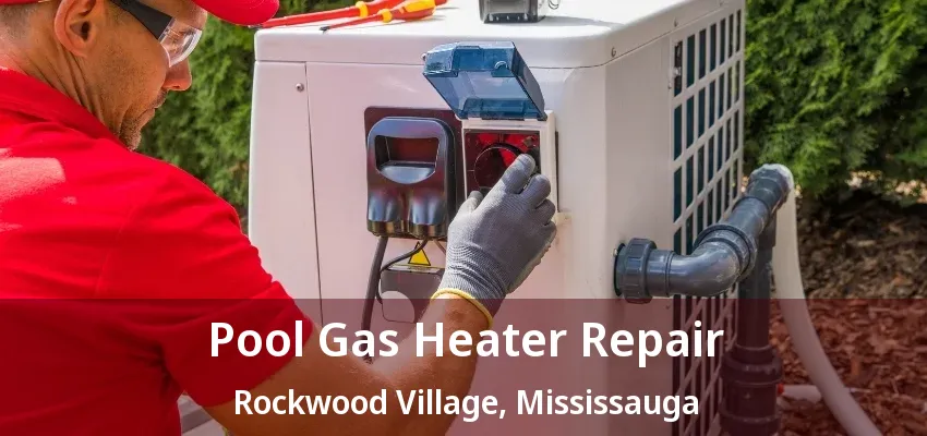 Pool Gas Heater Repair Rockwood Village, Mississauga - ON