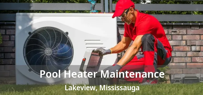 Pool Heater Maintenance Lakeview, Mississauga - ON