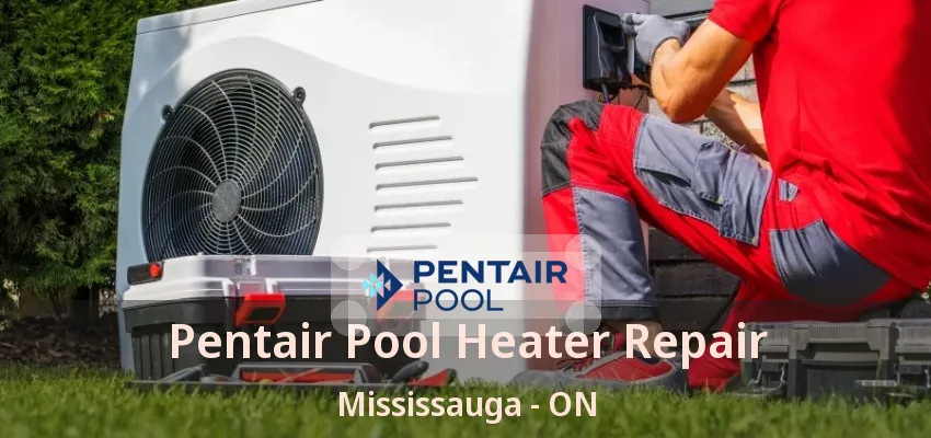 Pentair Pool Heater Repair Mississauga - ON Pentair Pool Heater Repair Mississauga - ON