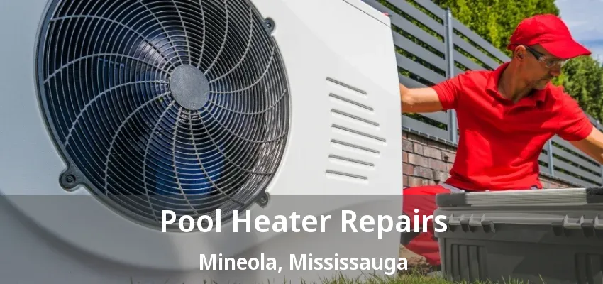 Pool Heater Repairs Mineola, Mississauga - ON Pool Heater Repairs Mineola, Mississauga - ON