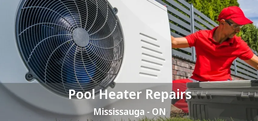 Pool Heater Repairs Mississauga - ON Pool Heater Repairs Mississauga - ON