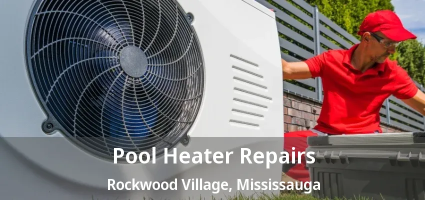 Pool Heater Repairs Rockwood Village, Mississauga - ON