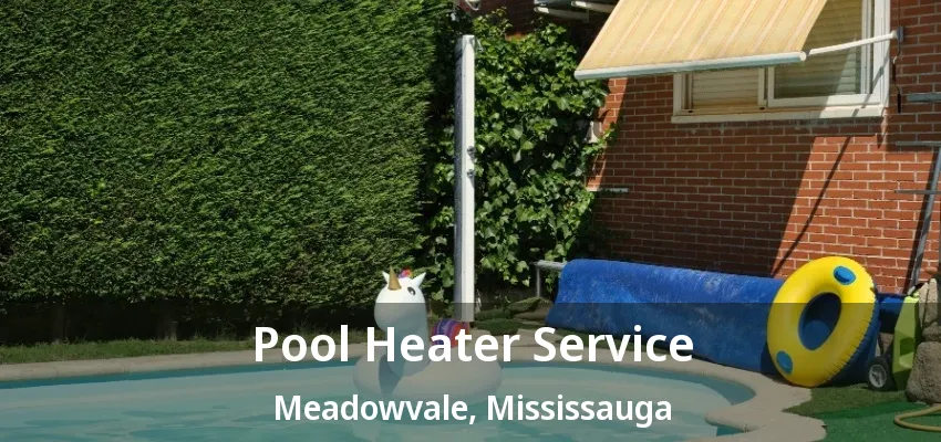 Pool Heater Service Meadowvale, Mississauga - ON Pool Heater Service Meadowvale, Mississauga - ON