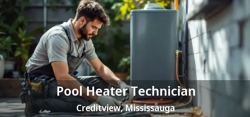Pool Heater Technician Creditview, Mississauga - ON Pool Heater Technician Creditview, Mississauga - ON