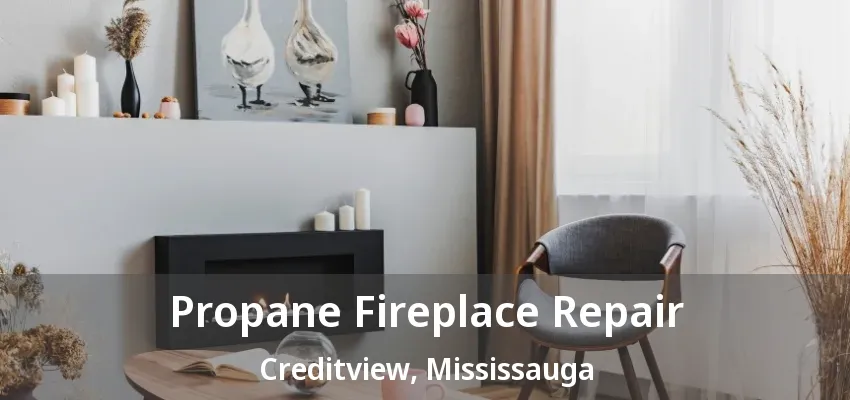 Propane Fireplace Repair Creditview, Mississauga - ON Propane Fireplace Repair Creditview, Mississauga - ON