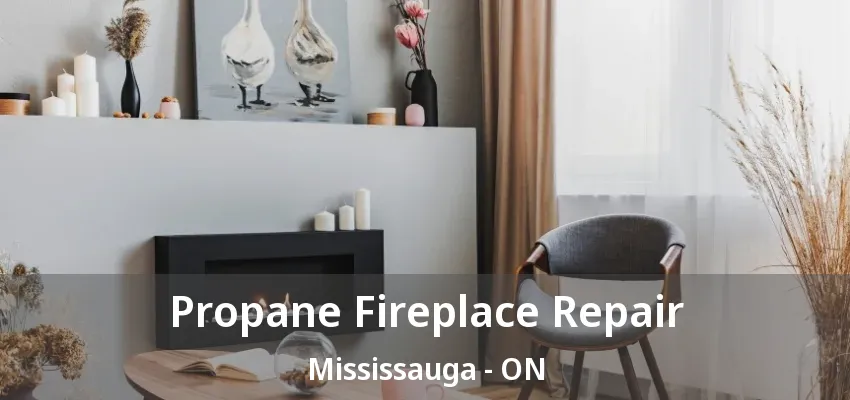 Propane Fireplace Repair Mississauga - ON