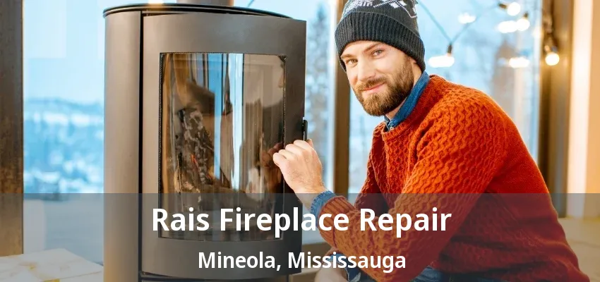 Rais Fireplace Repair Mineola, Mississauga - ON Rais Fireplace Repair Mineola, Mississauga - ON
