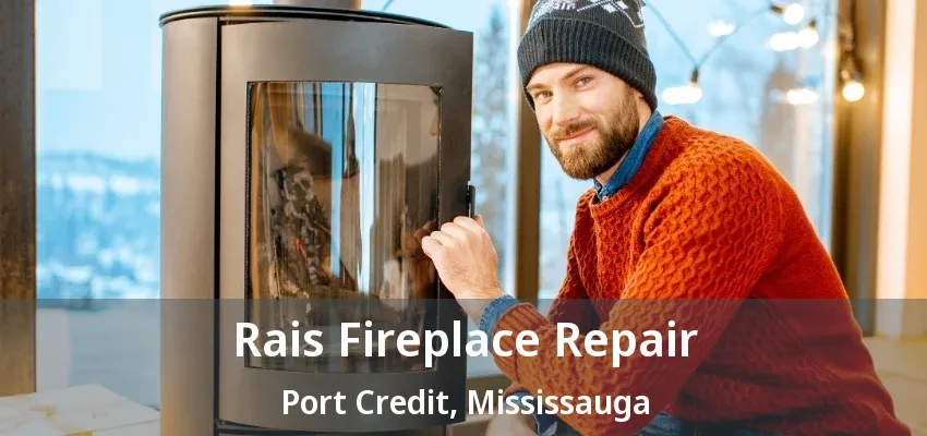 Rais Fireplace Repair Port Credit, Mississauga - ON Rais Fireplace Repair Port Credit, Mississauga - ON