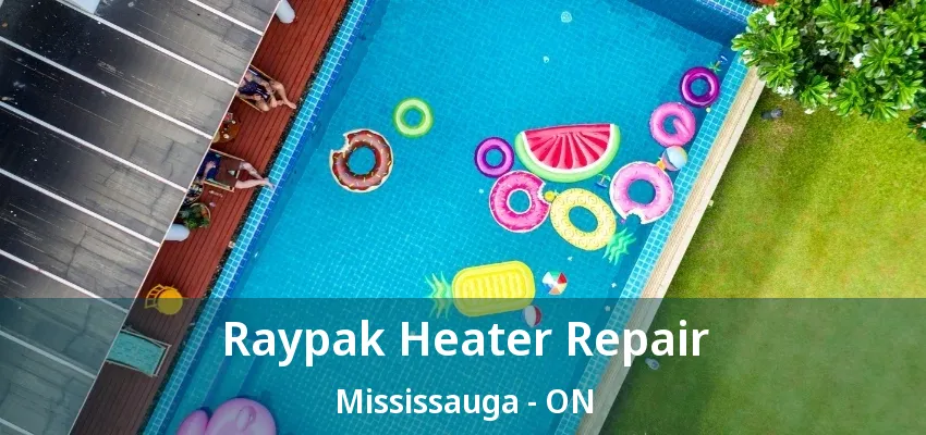 Raypak Heater Repair Mississauga - ON Raypak Heater Repair Mississauga - ON