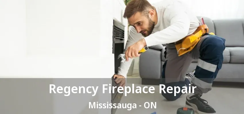 Regency Fireplace Repair Mississauga - ON Regency Fireplace Repair Mississauga - ON