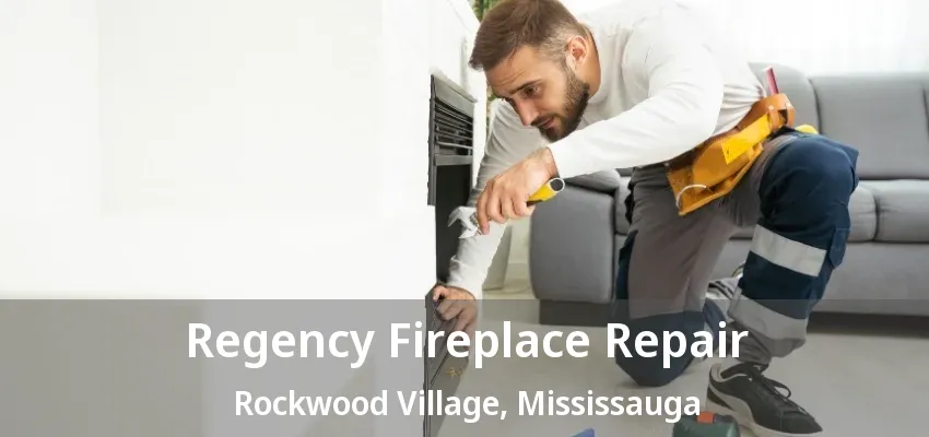 Regency Fireplace Repair Rockwood Village, Mississauga - ON Regency Fireplace Repair Rockwood Village, Mississauga - ON