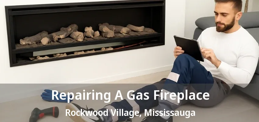 Repairing A Gas Fireplace Rockwood Village, Mississauga - ON Repairing A Gas Fireplace Rockwood Village, Mississauga - ON