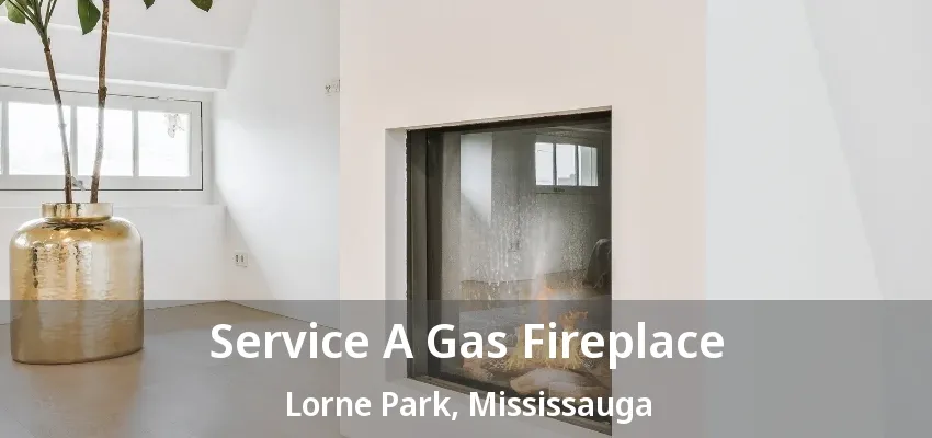 Service A Gas Fireplace Lorne Park, Mississauga - ON