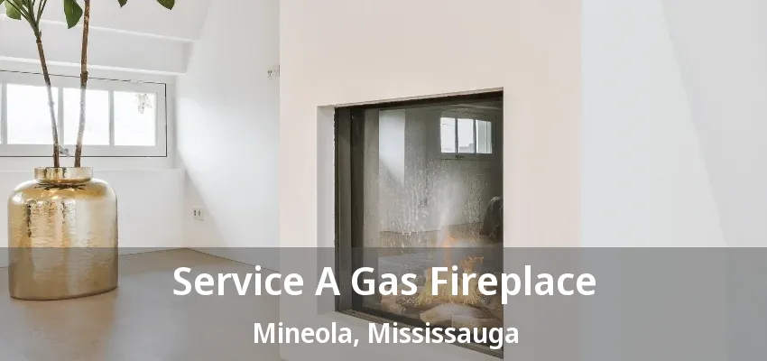 Service A Gas Fireplace Mineola, Mississauga - ON Service A Gas Fireplace Mineola, Mississauga - ON