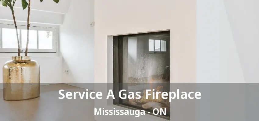 Service A Gas Fireplace Mississauga - ON Service A Gas Fireplace Mississauga - ON
